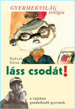 Szvai Gza - Lss csodt! - a rajzban gondolkod gyermek