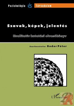 Bodor Pter  (Szerk.) - Szavak, kpek, jelents - Kvalitatv kutatsi olvasknyv