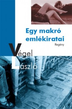 Vgel Lszl - Egy makr emlkiratai