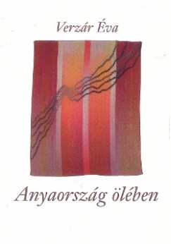 Verzár Éva - Anyaország ölében