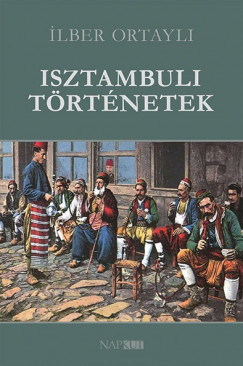 Ilber Ortayli - Isztambuli történetek