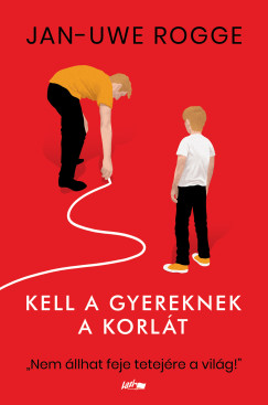 Jan-Uwe Rogge - Kell a gyereknek a korlát
