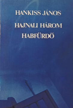 Hankiss János - Hajnali három - Habfürdő