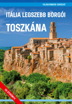 Juszt Rbert  (Szerk.) - Zldi Mihly  (Szerk.) - Itlia legszebb borgi - Toszkna