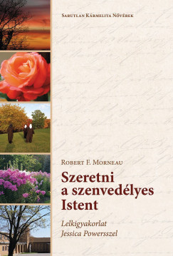 Robert F. Morneau - Szeretni a szenvedlyes Istent