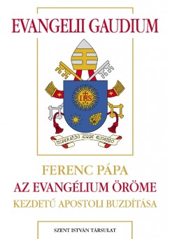 Bergoglio  Jorge Mario ( Ferenc Ppa ) - Evangelii gaudium - Az evanglium rme