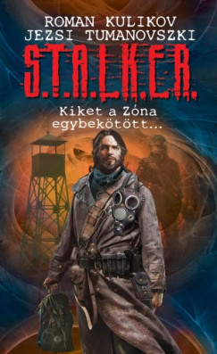 false - S.T.A.L.K.E.R. - Kiket a Zna egybekttt...