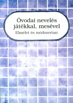 Zilahi Józsefné (Szerk.) - Óvodai nevelés játékkal, mesével I.