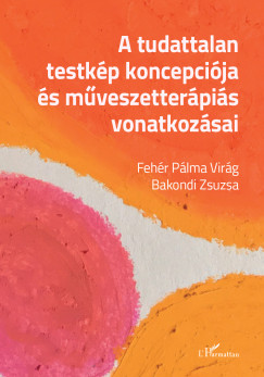 Bakondi Zsuzsa - Fehr Plma Virg - A tudattalan testkp koncepcija s mvszetterpis vonatkozsai