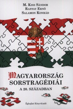 M. Kiss Sndor - Raffay Ern - Salamon Konrd - Magyarorszg sorstragdii a 20. szzadban