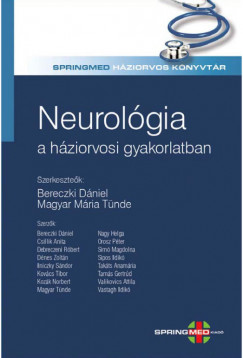 Prof. Dr. Bereczki Dniel  (Szerk.) - Dr. Magyar Mria Tnde  (Szerk.) - Neurolgia a hziorvosi gyakorlatban