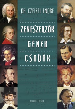 Dr. Czeizel Endre - Zeneszerzk-Gnek-csodk