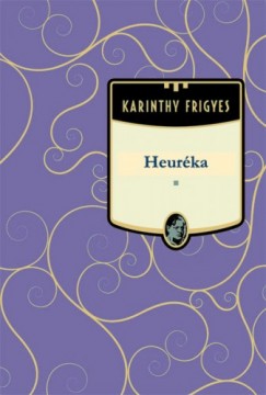 Karinthy Frigyes - Heurka
