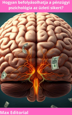 Max Editorial - Hogyan befoly�solhatja a p�nz�gyi pszichol�gia az �zleti sikert?