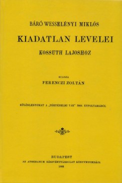 Ferenczi Zoltn - Br Wesselnyi Mikls kiadatlan levelei Kossuth Lajoshoz