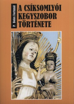 P. Botos Fortunt - A csksomlyi kegyszobor trtnete