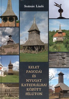 Szatmri Lszl - Kelet pagodi s nyugat katedrlisai kztt flton