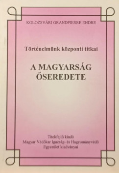 Kolozsvri Grandpierre Endre - A Magyarsg seredete