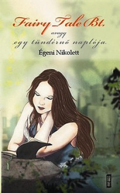Égeni Nikolett - Fairy Tale Bt. - avagy egy tündérnő naplója