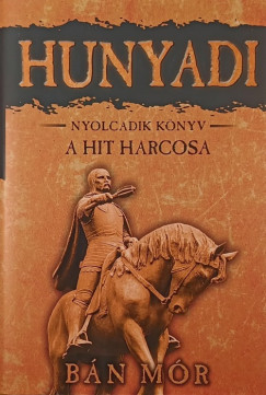 B�n M�r - Hunyadi nyolcadik k�nyv - A hit harcosa