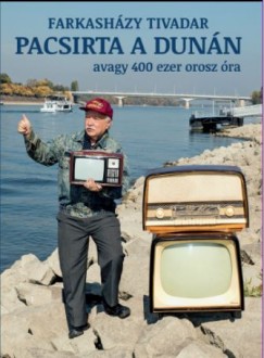 Farkasházy Tivadar - Pacsirta a Dunán avagy 400 ezer orosz óra