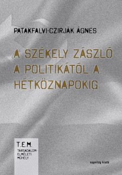 Patakfalvi-Czirjk gnes - A szkely zszl a politiktl a htkznapokig