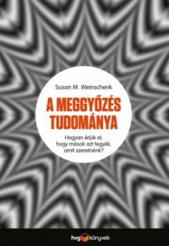 Susan Weinschenk - A meggyzs tudomnya