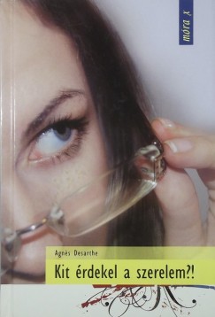 Agnes Desarthe - Kit rdekel a szerelem?!