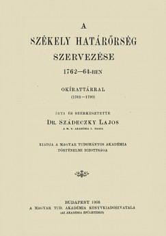 Szdeczky Lajos - A szkely hatrrsg szervezse 1762-64-ben. Okirattrral (1761-1790)