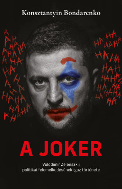 Konsztantyin Bondarenko - A joker - Volodimir Zelenszkij politikai felemelked�s�nek igaz t�rt�nete
