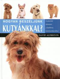 David Alderton - Hogyan beszljnk a kutynkkal?