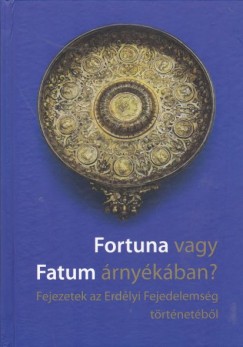 Kovcs Kiss Gyngyi  (Szerk.) - Fortuna vagy Fatum rnykban?
