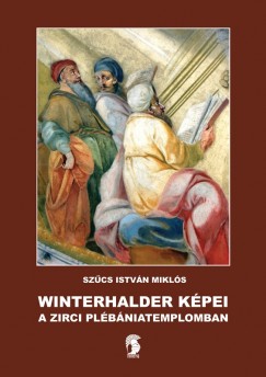 Szcs Istvn Mikls - Winterhalder kpei a zirci plbniatemplomban