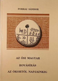 Forrai Sándor - Az ősi magyar rovásírás az ókortól napjainkig