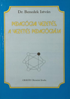 Dr. Benedek Istv�n - Pedag�giai vezet�s, a vezet�s pedag�gi�ja