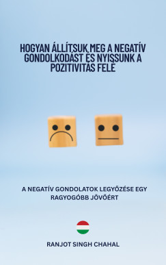 Ranjot Singh Chahal - Hogyan lltsuk Meg a Negatv Gondolkodst s Nyissunk a Pozitivits Fel
