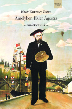 Nagy Koppány Zsolt - Amelyben Ekler Ágostra - emlékezünk -