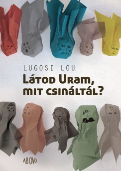 Lugosi Lou - Pataki Judit  (Szerk.) - Ltod Uram, mit csinltl?