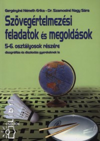 Gergényiné Németh Erika - Dr. Szamosiné Nagy Sára - Szövegértelmezési feladatok és megoldások 5-6. osztályosok részére