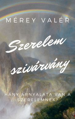 Mrey Valr - Szerelemszivrvny - Hny rnyalata van a szerelemnek?