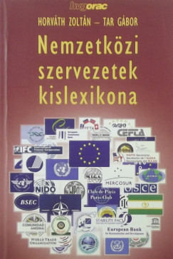 Dr. Horvth Zoltn - Tar Gbor - Nemzetkzi szervezetek kislexikona