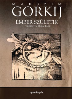 Makszim Gorkij - Ember szletik