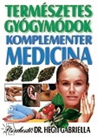 Dr. Hegyi Gabriella  (Szerk.) - Termszetes gygymdok