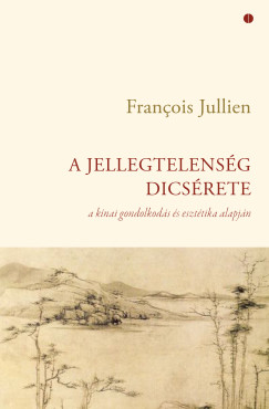 Francois Jullien - A jellegtelensg dicsrete