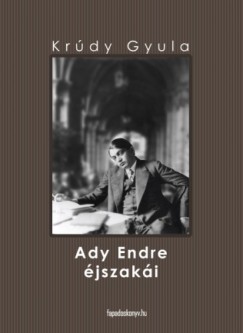 Krúdy Gyula - Ady Endre éjszakái
