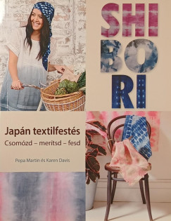 Karen Davis - Pepa Martin - Shibori - Japán textilfestés