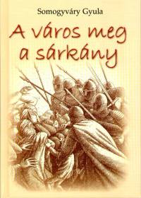 Somogyvry Gyula - A vros meg a srkny