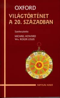 Michael Howard  (Szerk.) - Wm. Roger Louis  (Szerk.) - Oxford - Vilgtrtnet a 20. szzadban