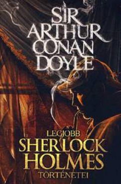 Szntai Zsolt  (Szerk.) - Sir Arthur Conan Doyle legjobb Sherlock Holmes trtnetei