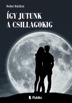 Reke Bal�zs - �gy jutunk a csillagokig